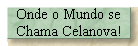 Onde o Mundo se 
 Chama Celanova!