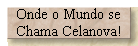 Onde o Mundo se 
 Chama Celanova!