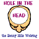 Join Hole in the


Head, the Benny Hills Webring