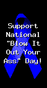 National "Blow It Out Your Ass" Day!