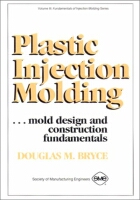 Plastic Injection Molding: Mold Design and Construction Fundamentals (Fundamentals of Injection Molding)