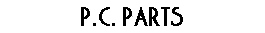 P.C. PARTS