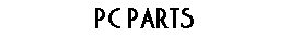 PC PARTS