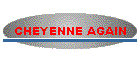 CHEYENNE AGAIN
