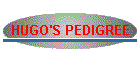 HUGO'S PEDIGREE