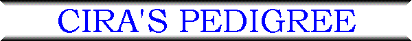 CIRA'S PEDIGREE
