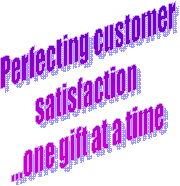 Perfecting customer 
satisfaction  
...one gift at a time 
