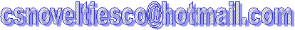 csnoveltiesco@hotmail.com&nbsp;&nbsp;