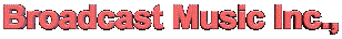 Broadcast Music Inc.,