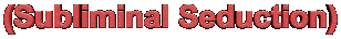 (Subliminal Seduction)