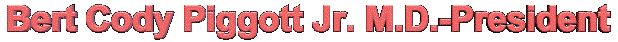 Bert Cody Piggott Jr. M.D.-President
