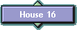 House 16