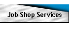 Job Shop Services