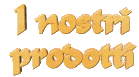 [I nostri prodotti]