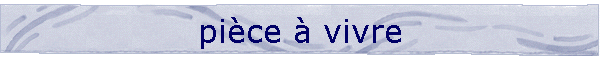 pi�ce � vivre