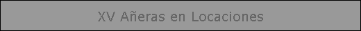 XV A�eras en Locaciones