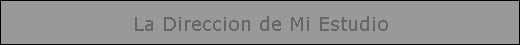 La Direccion de Mi Estudio