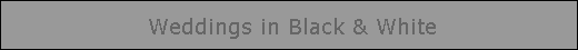 Weddings in Blak & White