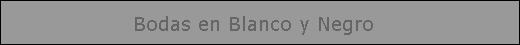 Bodas en Blanco y Negro
