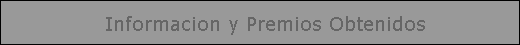 Informacion y Premios Obtenidos