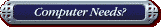 Computer Needs?