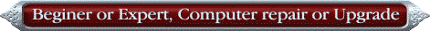 Beginer or Expert, Computer repair or Upgrade
