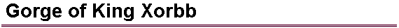  Gorge of King Xorbb 