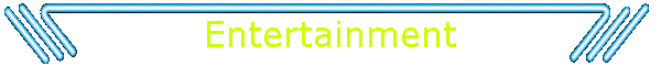 Entertainment