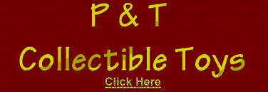 Link to P & T Collectible Toys Index page