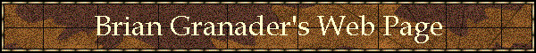 Brian Granader's Web Page