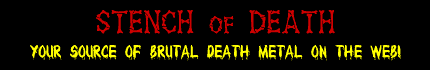 STENCH of DEATH - Your source of brutal Death Metal on the Web!