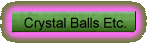 Crystal Balls Etc.