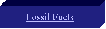 FOSSIL FUELS