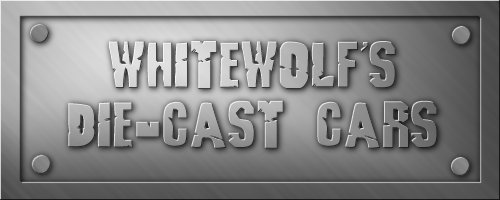 Welcome To Whitewolf's Die-Cast Cars