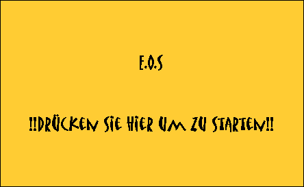 E.O.S


!!Drcken Sie hier um zu Starten!!