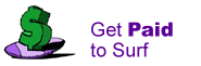 GET PAID TO SURF THE WEB!! THESE ARE GREAT COMPANIES, AND THEY PAY YOU TO VIEW ADS. THESE ARE FREE!! WITH REFERRALS, MAKE AT LEAST $200/MONTH!! HAPPY SURFING!!