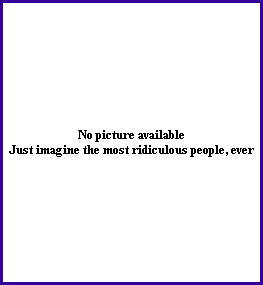 No picture available
Just imagine the most ridiculous people, ever