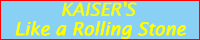 Kaiser's Like a Rolling Stone
