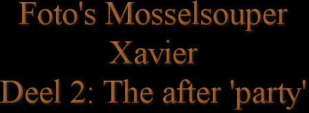 Foto's MosselsouperXavierDeel 2: The after 'party'