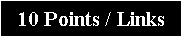 Text Box: 10 Points / Links