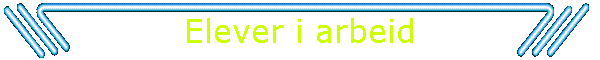 Elever i arbeid