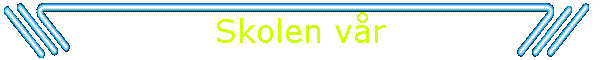 Skolen v�r