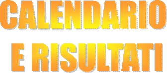 CALENDARIO
E RISULTATI