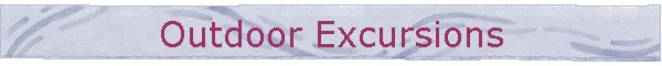 Outdoor Excursions