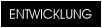 ENTWICKLUNG