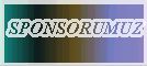 SPONSORUMUZU G�RMEK ���N TIKLAYINIZ