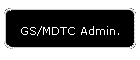 GS/MDTC Admin.