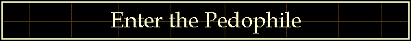 Enter the Pedophile