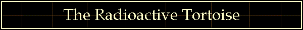 The Radioactive Tortoise
