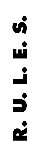 Text Box: R. U. L. E. S.